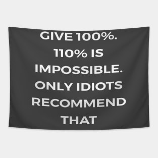 Give 100%. 110% is impossible. Only idiots recommend that - PARKS AND RECREATION Tapestry