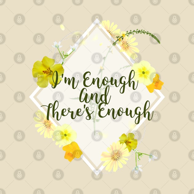 I'm Enough and there's enough by TheGardenofEden