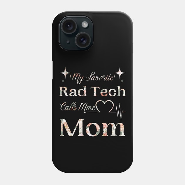 My Favorite Rad Tech Calls Me Mom, Radiologic Technologist Mom Gift Phone Case by JustBeSatisfied