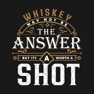 Whiskey Is Worth A Shot T-Shirt