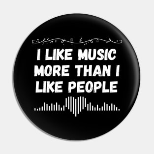 I like music more than I like people. (White) Pin