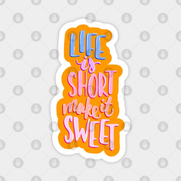 Life is short make it sweet 8 Magnet by Miruna Mares