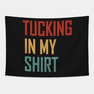 Tucking In My Shirt - Tucking In My Saying Tapestry