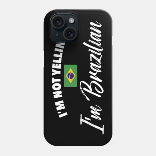 I'm not yelling. I'm Brazilian. Phone Case