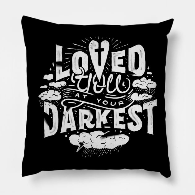 Loved You at Your Darkest Pillow by stefankunz