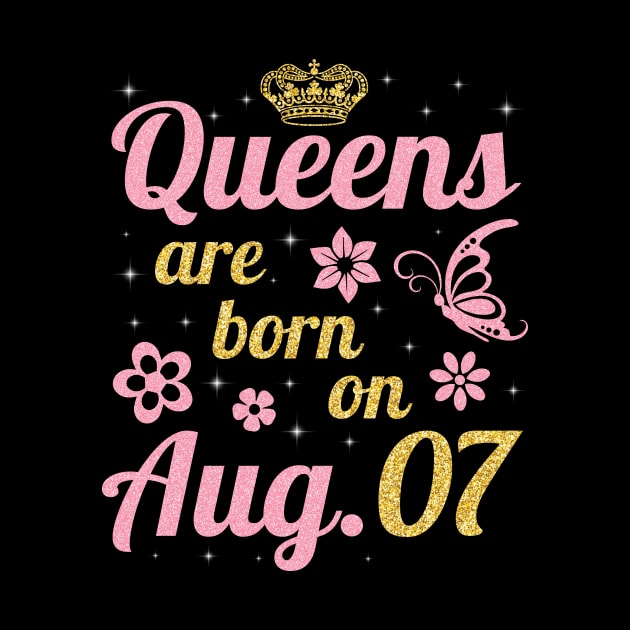 Queens Are Born On August 07 Happy Birthday To Me You Nana Mommy Sister Wife Daughter by joandraelliot