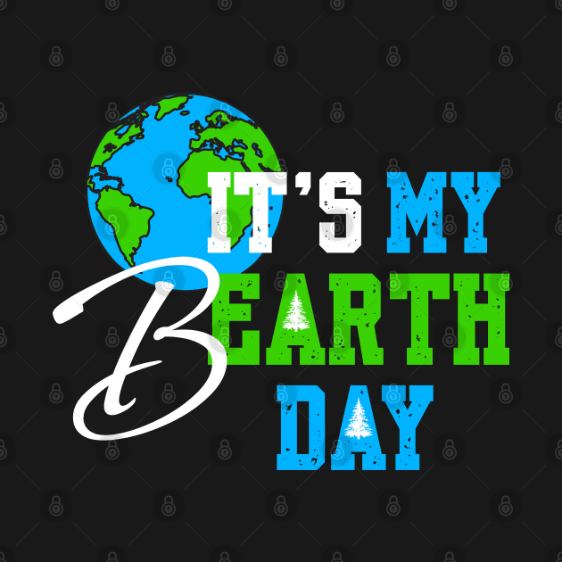 It's My Earth Day Birthday April 22nd 2024 Environmental Advocate by Shopinno Shirts