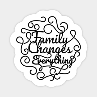 'Family Changes Everything' Family Love Shirt Magnet