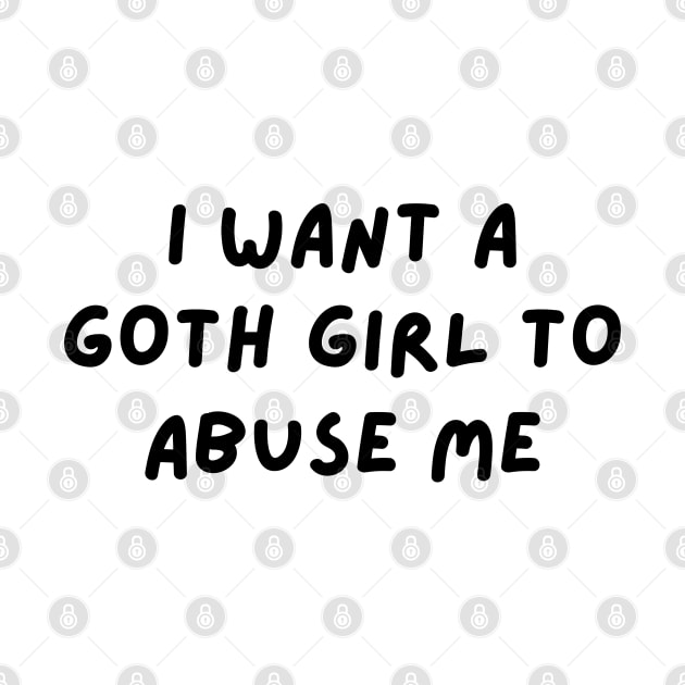 i want a goth girl to abuse me by mdr design