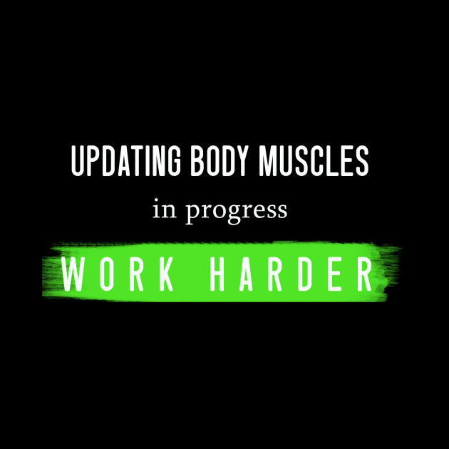 ''Updating body muscles in progress work harder''funny gym motivation design by Skylimit