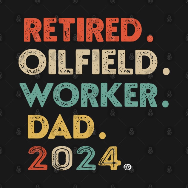 Oilfield Worker Retired 2024 Dad Worker Retirement Retro Tee gift by NIKA13