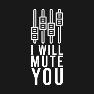 I Will Mute You T-Shirt