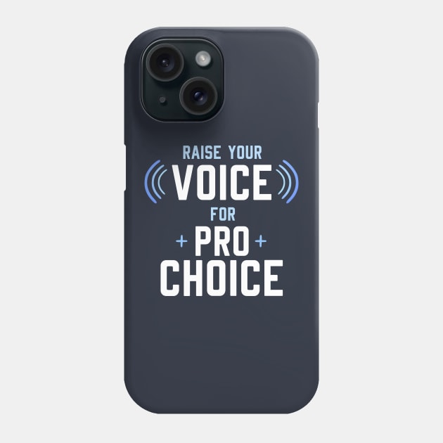 Raise your Voice for Pro Choice Phone Case by yellowpomelo