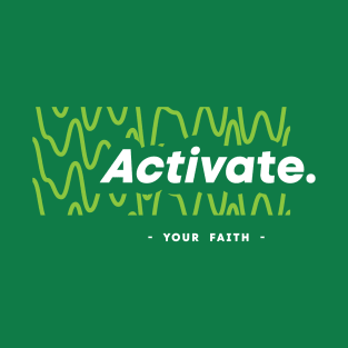 Activate your faith, Positive T-Shirt