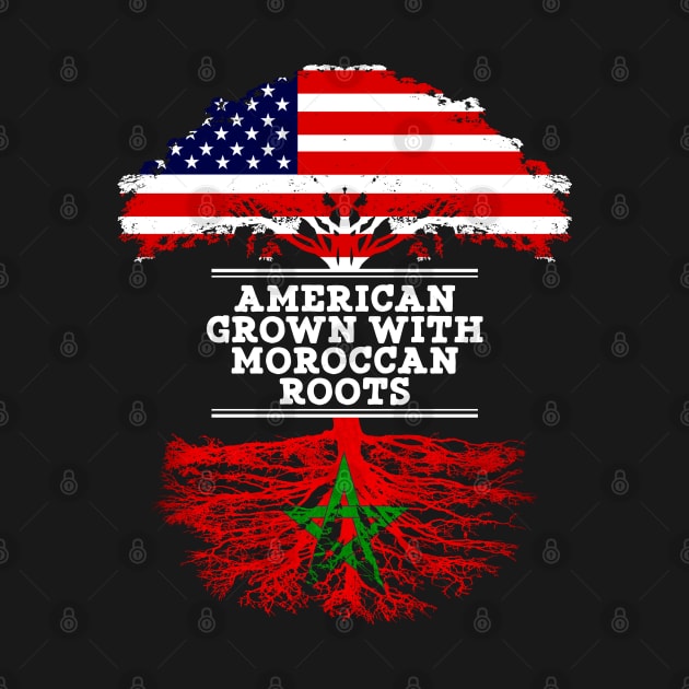 American Grown With Moroccan Roots - Gift for Moroccan From Morocco by Country Flags