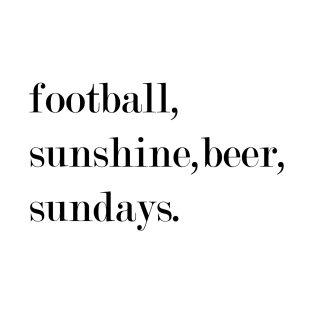 Football, Sunshine, Beer, Sundays. T-Shirt