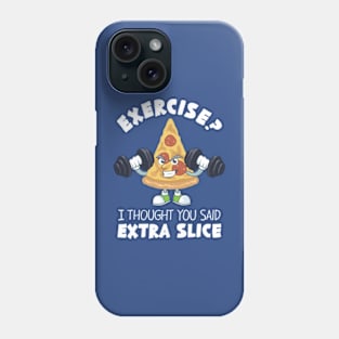 Exercise? I Thought You Said Extra Slice Phone Case