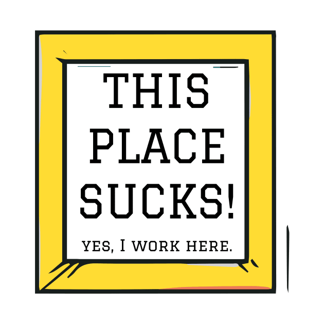 This place sucks Work shirt by Creation Station