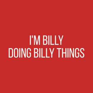 I'm Billy doing Billy things T-Shirt