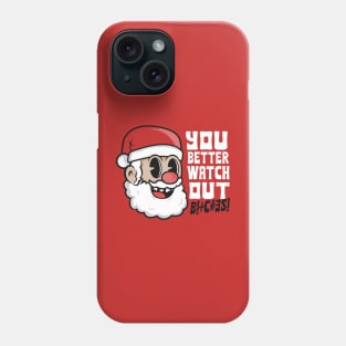 You Better Watch Out Bitches Phone Case