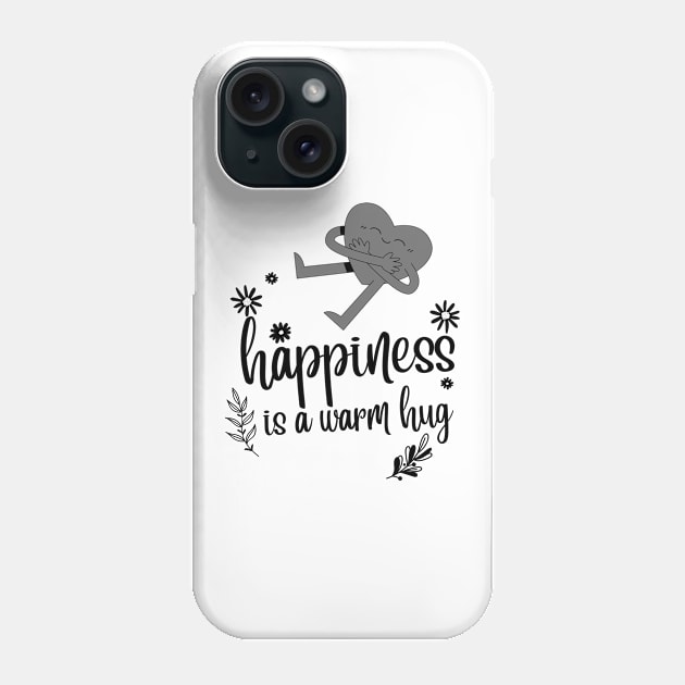 Happiness is a warm hug inspirational design Phone Case by ThriveMood