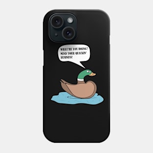 Mind Your Quackin' Business! Phone Case