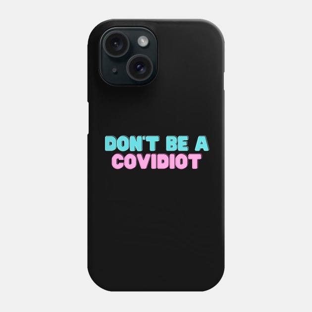 Don't Be A Covidiot Phone Case by InspiredByLife