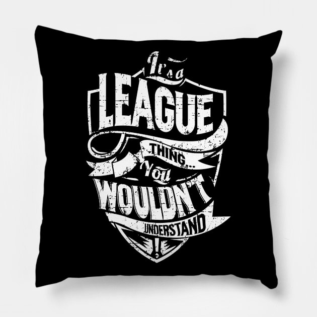 Its LEAGUE Thing You Wouldnt Understand Pillow by MiLLin