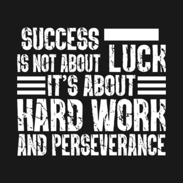 Success is not about luck, it's about hard work and perseverance by Bill's Uplift