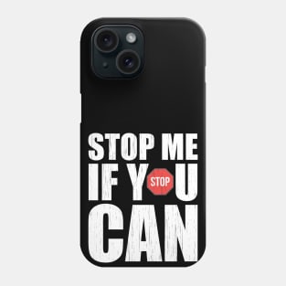 Stop Me If You Can Phone Case