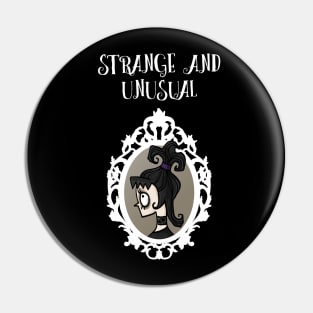 Strange and Unusual Pin