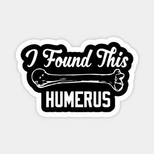 I Found This Humerus Magnet