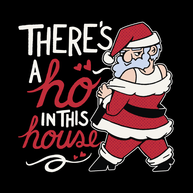 Funny Santa // There's a Ho in This House by SLAG_Creative