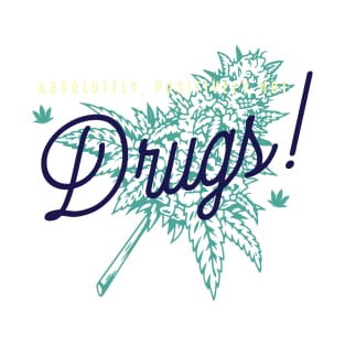 Absolutely, Positively, Not Drugs! T-Shirt