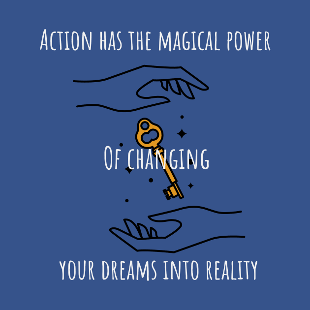 Action has the magical power of changing your dreams into reality Motivational by The Ultimate Geek Store