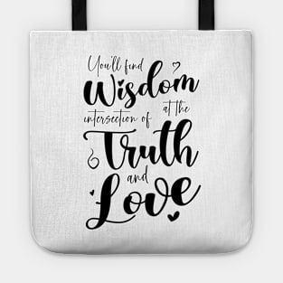 You’ll find wisdom at the intersection of truth and love Tote