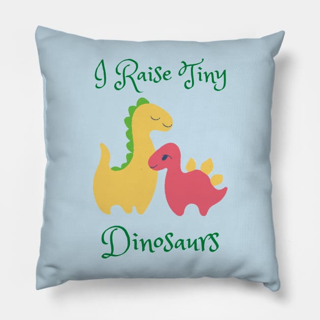 I Raise Tiny Dinosaurs Pillow by stephanieduck
