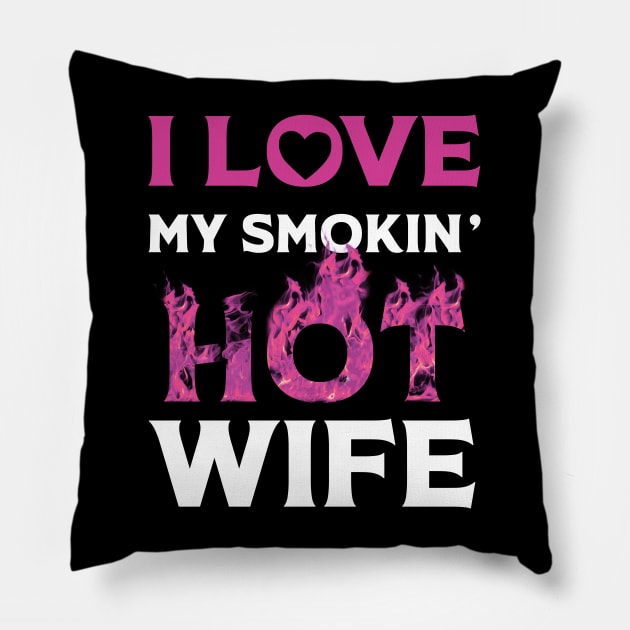 I Love My Smokin Hot Wife Pillow by Happy Solstice