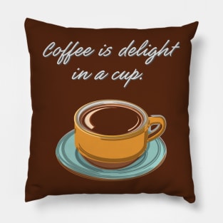 Coffee is Delight in a Cup Pillow