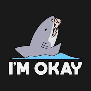 FUNNY SHARK I'M OKAY T-Shirt