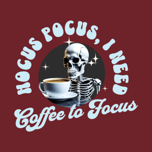 HOCUS POCUS I NEED COFFEE TO FOCUS T-Shirt