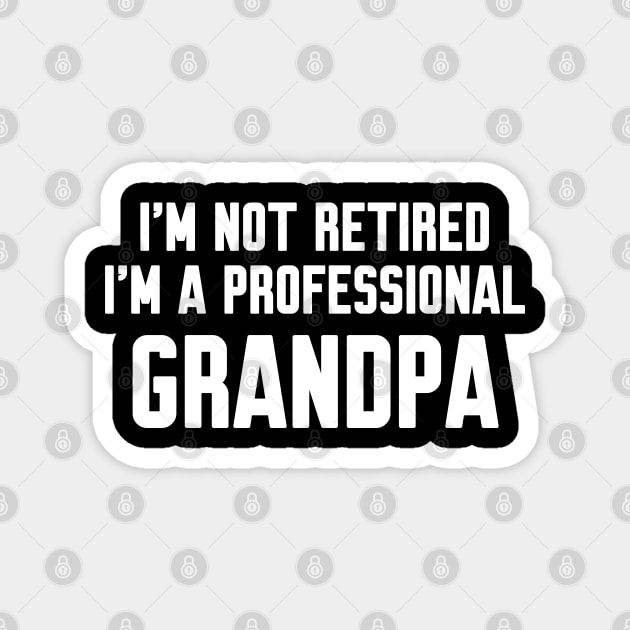 I'm Not Retired I'm A Professional Grandpa Magnet by WorkMemes