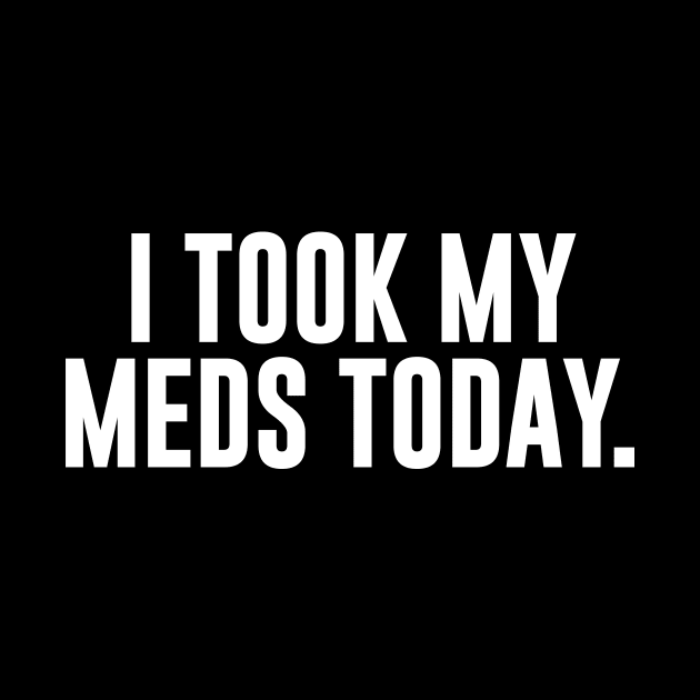 I Took My Meds Today by sunima