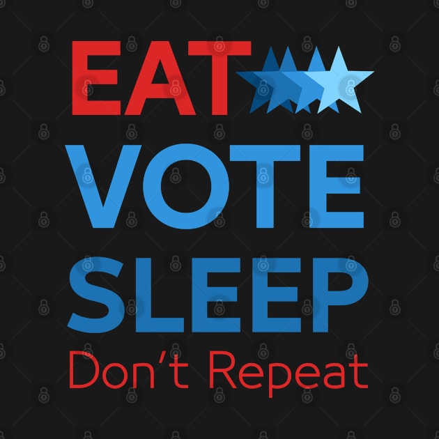 Eat Vote Sleep Don't Repeat by Zaawely