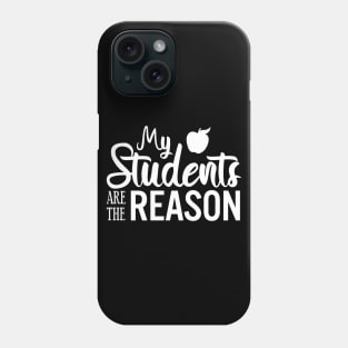 My students are the reason - School Teacher Phone Case