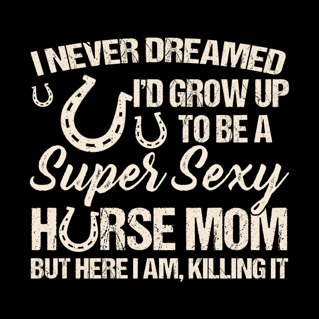 I Never Dreamed I'd Grow Up To Be A Supper Sexy Horse Mom by Jenna Lyannion