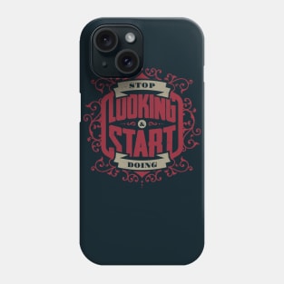 STOP LOOKING & START DOING Phone Case