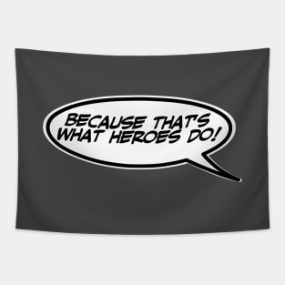 Word Balloon Quote “Because that’s what heroes do!” Tapestry