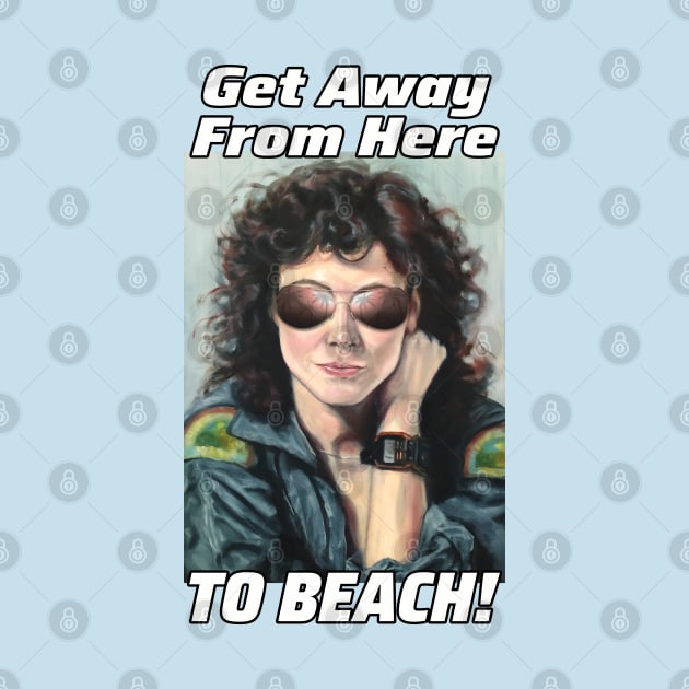 Ripley: Get Away From Here To Beach! by SPACE ART & NATURE SHIRTS 