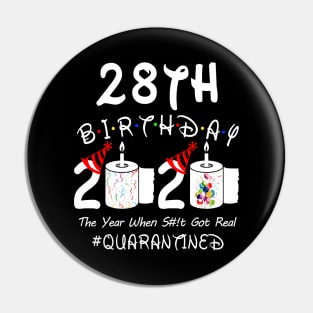 28th Birthday 2020 The Year When Shit Got Real Quarantined Pin